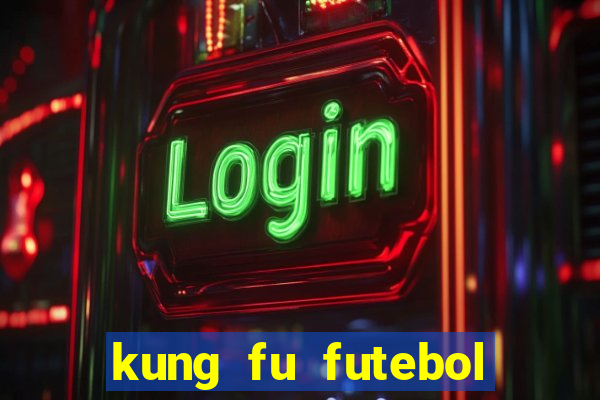 kung fu futebol clube filme completo dublado